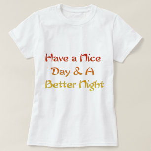 Have a Nice Day & A Better Night Text Art Design T-Shirt
