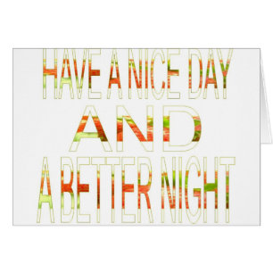 Have a Nice Day and a Better Night Art Print