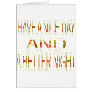 Have a Nice Day and a Better Night Art Print
