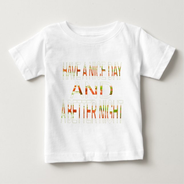 Have a Nice Day and a Better Night Art Print Baby T-Shirt (Front)