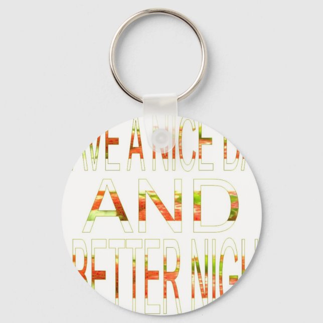 Have a Nice Day and a Better Night Art Print Key Ring (Front)