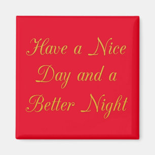 Have a Nice Day and a Better Night art print Magnet