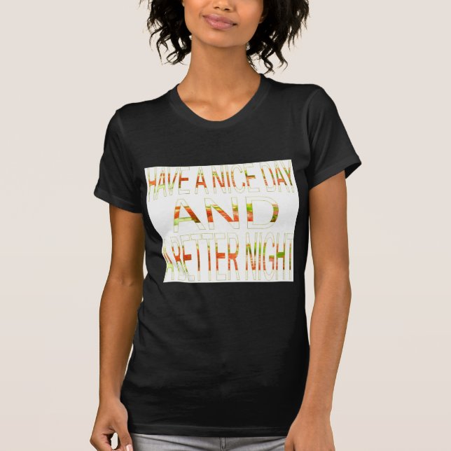 Have a Nice Day and a Better Night Art Print T-Shirt (Front)