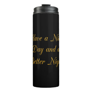 Have a Nice Day and a Better Night art print Thermal Tumbler