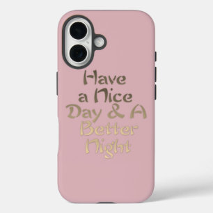 Have a Nice Day and a Better Night iPhone 16 Case