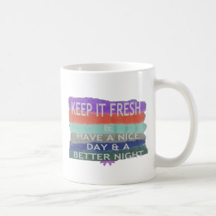Have  A Nice Day and a Better Night Keep It Fresh. Coffee Mug