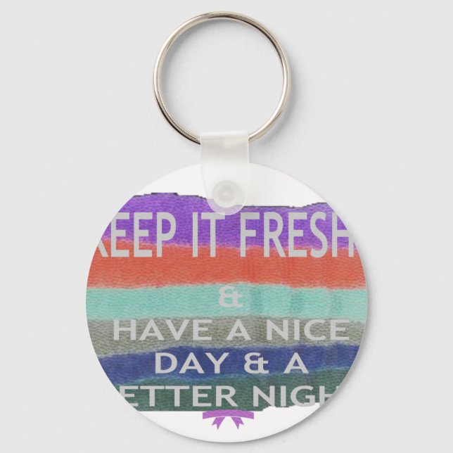Have  A Nice Day and a Better Night Keep It Fresh. Key Ring (Front)