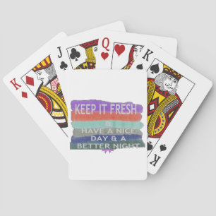 Have  A Nice Day and a Better Night Keep It Fresh. Playing Cards