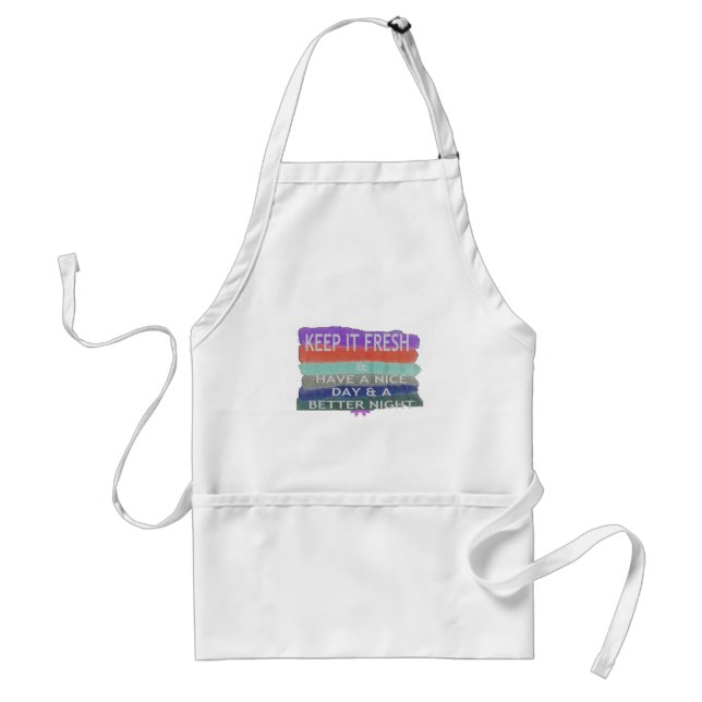 Have  A Nice Day and a Better Night Keep It Fresh. Standard Apron (Front)