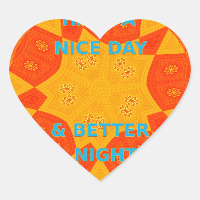Have a Nice Day & Better Night Art Print Heart Sticker (Front)