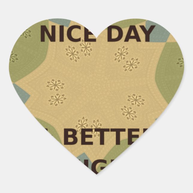 Have a Nice Day & Better Night Art Print Heart Sticker (Front)