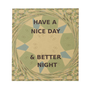 Have a Nice Day & Better Night Art Print Notepad