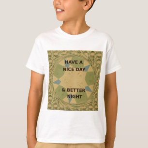 Have a Nice Day & Better Night Art Print T-Shirt