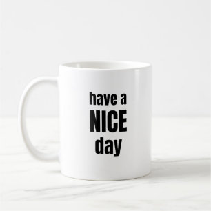 Have a NICE Day Bold Motivational Mug