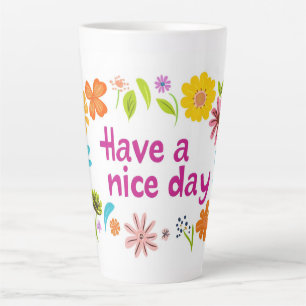 Have a Nice Day Colorful Flowers Cute Latte Mug