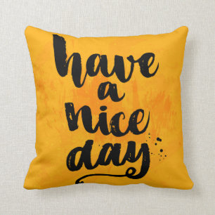 Have A Nice Day Cushion