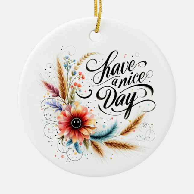 Have a Nice day floral Ceramic Ornament (Front)