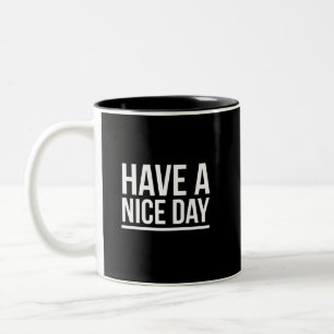 Have a nice day funny greetings white Two-Tone coffee mug