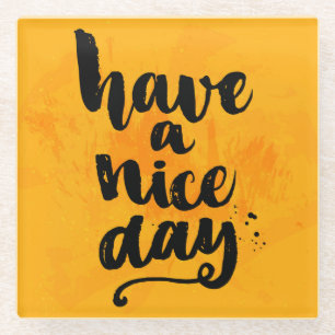 Have A Nice Day Glass Coaster