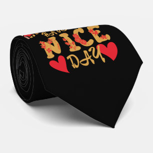 HAVE A NICE DAY inspirational Tie