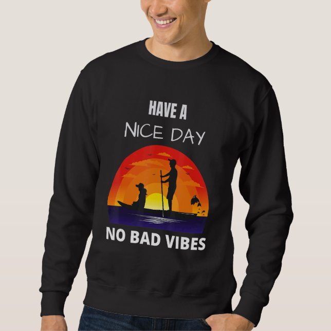 Have A Nice Day No Bad Vibes Sweatshirt (Front)