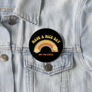 Have A Nice Day Not You Scotus Retro Style  7.5 Cm Round Badge