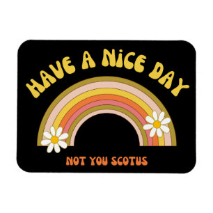 Have A Nice Day Not You Scotus Retro Style  Magnet