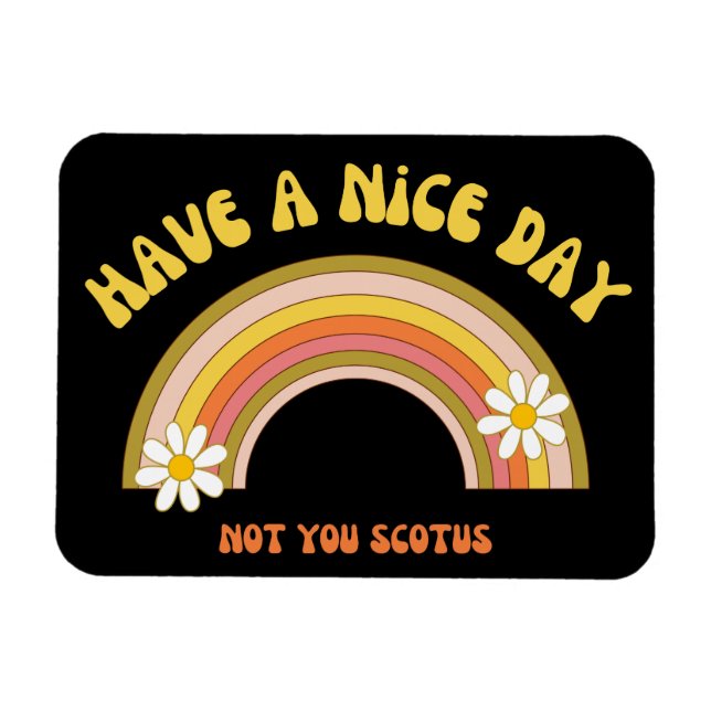 Have A Nice Day Not You Scotus Retro Style  Magnet (Horizontal)
