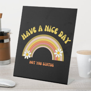 Have A Nice Day Not You Scotus Retro Style Pedestal Sign