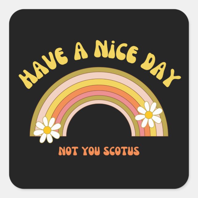 Have A Nice Day Not You Scotus Retro Style  Square Sticker (Front)