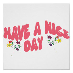 Have a Nice Day Pink Bubble Text with Flowers Poster