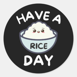 Have A Nice Rice Day Classic Round Sticker