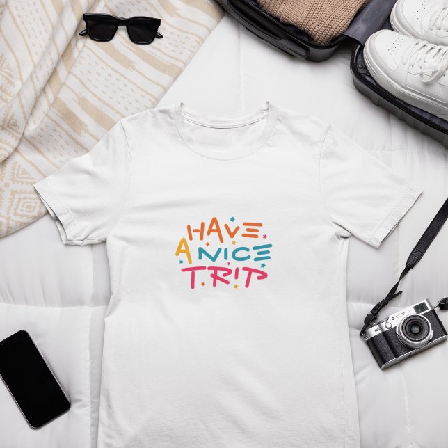 Have a nice trip T-Shirt (nice trip)
