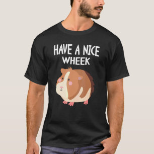Have A Nice Wheek I Pet Owner I Kids Ladies  1 T-Shirt
