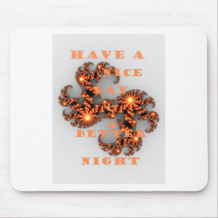 Have a Nicer Day and a Better Night Mouse Pad