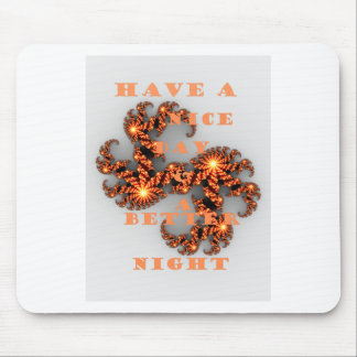 Have a Nicer Day and a Better Night Mouse Pad