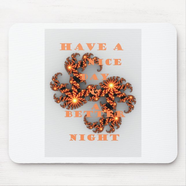 Have a Nicer Day and a Better Night Mouse Pad (Front)