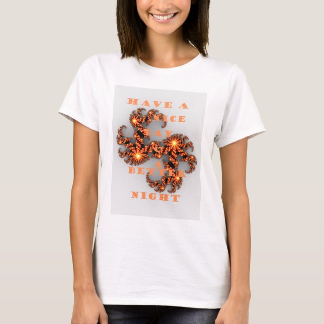 Have a Nicer Day and a Better Night T-Shirt (Front)