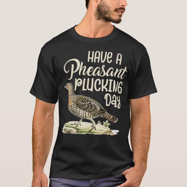 Have A Pheasant Plucking Day Essential T-Shirt (Front)