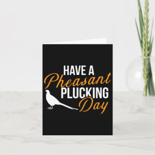 Have A Pheasant Plucking Day Hunting Pheasant Hunt Card