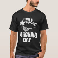 Have A Pheasant Plucking Day Upland Bird Hunting H