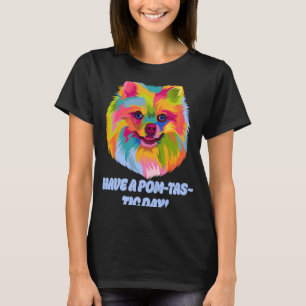 Have a Pomtastic day Pomeranian Humour Pom Pom T-Shirt