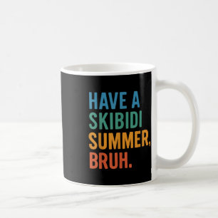 Have A Skibidi Summer Bruh Coffee Mug