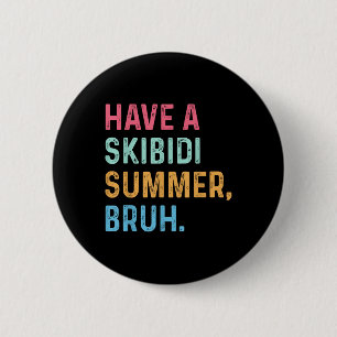 Have A Skibidi Summer Bruh End Of School Year T-sh 6 Cm Round Badge