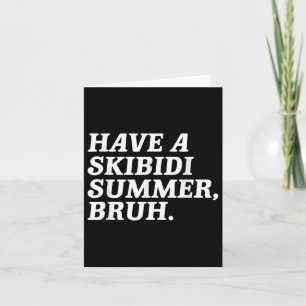 Have A Skibidi Summer Bruh Funny Schools Out For S Card