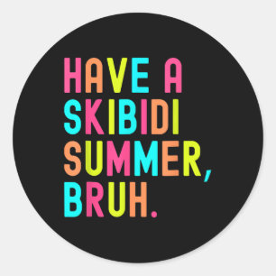 Have A Skibidi Summer Bruh Funny Teacher Last Day Classic Round Sticker