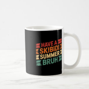 Have A Skibidi Summer Bruh Funny Teacher Last Day Coffee Mug