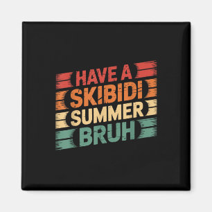Have A Skibidi Summer Bruh Funny Teacher Last Day Magnet