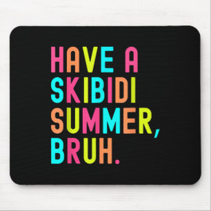 Have A Skibidi Summer Bruh Funny Teacher Last Day Mouse Pad