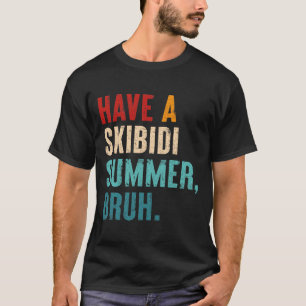 Have A Skibidi Summer Bruh Funny Teacher Last Day T-Shirt